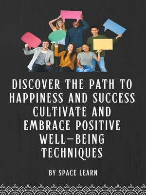 cover image of Discover the Path to Happiness and Success Cultivate and Embrace Positive Well-being Techniques